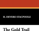 The Gold Trail - Henry De Vere Stacpoole, H. Devere Stacpoole