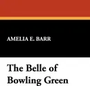 The Belle of Bowling Green - Amelia E. Barr
