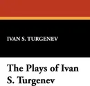 The Plays of Ivan S. Turgenev - Ivan S. Turgenev