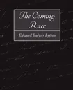 The Coming Race - Bulwer Lytton Edward Bulwer Lytton, Edward Bulwer Lytton