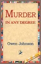 Murder in Any Degree - Owen Johnson