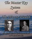 The Master Key System & The Way to Wealth - The Collected Wisdom of Charles F. Haanel and Benjamin Franklin - Charles F Haanel, Benjamin Franklin