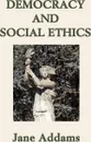 Democracy and Social Ethics - Jane Addams