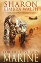 For the Love of a Marine - Sharon Kimbra Walsh