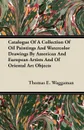 Catalogue Of A Collection Of Oil Paintings And Watercolor Drawings By American And European Artists And Of Oriental Art Objects - Thomas E. Waggaman