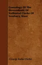 Genealogy Of The Descendants Of Nathanial Clarke Of Newbury, Mass - George Kuhn Clarke