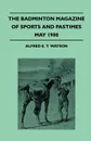The Badminton Magazine Of Sports And Pastimes - May 1900 - Containing Chapters On. The Cost Of Cycles, Foulmart Hunting, Hunting In The Rocky Mountains And Throwing The Cricket Ball - Alfred E. T. Watson
