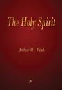 The Holy Spirit - Arthur W. Pink
