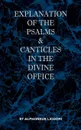 Explanation of the Psalms & Canticles in the Divine Office - St Alphonsus M Liguori, C.SS.R. The Rev T. Livius