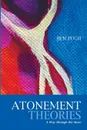 Atonement Theories. A Way Through the Maze - Ben Pugh