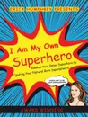 I Am My Own Superhero. Awaken Your Inner Superhero by Igniting Your Natural Born Superpowers - Erica Humphrey