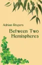 Between Two Hemispheres - Adrian Rogers