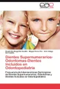 Dientes Supernumerarios-Odontomas-Dientes Incluidos en Odontopediatria - Aliaga Del Castillo Rosalinda, Perea Paz Miguel, Aliaga Del Castillo Arón