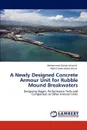 A Newly Designed Concrete Armour Unit for Rubble Mound Breakwaters - Mohammed Zuhear Almulali, Abdul Naser Abdul Ghani