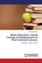 Adult Education, Social Change & Development in Post-Colonial Jamaica - Barrett Shermaine