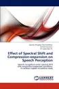 Effect of Spectral Shift and Compression-Expansion on Speech Perception - Ganesh Attigodu Chandrashekar, Ajith Kumar, Subba Rao Ta