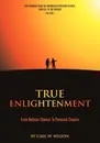 True Enlightenment. From Natural Chance to Personal Creator - Carl W Wilson