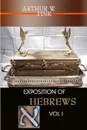 EXPOSITION OF HEBREWS VOL I - ARTHUR W. PINK, Editor Rev Terry Kulakowski