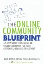 The Online Community Blueprint. A 9-Step Guide to Planning an Online Community for Your Customers, Members, or Partners - Katie Bapple, Joshua Paul, Katie Oakes