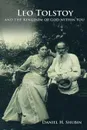Leo Tolstoy and the Kingdom of God Within You - Daniel H. Shubin