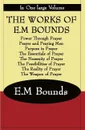 THE WORKS OF E.M BOUNDS - E.M Bounds