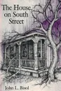 The House on South Street - JOHN L. BISOL