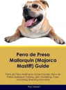 Perro de Presa Mallorquin (Majorca Mastiff) Guide Perro de Presa Mallorquin Guide Includes. Perro de Presa Mallorquin Training, Diet, Socializing, Care, Grooming, Breeding and More - Paul Stewart