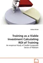 Training as a Viable Investment Calculating ROI of Training - Ishfaq Ahmed