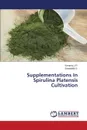 Supplementations In Spirulina Platensis Cultivation - J.P. Saranraj, S. Sivasakthi