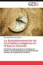 La Autodeterminacion de los Pueblos Indigenas en la Epoca Colonial - López Ledesma María Elizabeth