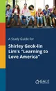 A Study Guide for Shirley Geok-lin Lim's 