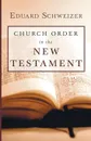 Church Order in the New Testament - Eduard Schweizer