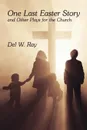 One Last Easter Story and Other Plays for the Church - Del W. Ray