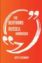 The Bertrand Russell Handbook - Everything You Need To Know About Bertrand Russell - Betty Oconnor