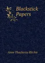 Blackstick Papers - Ritchie Anne Thackeray