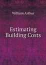 Estimating Building Costs - William Arthur