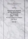 Sessional papers of the Dominion of Canada 1907-1908. 42, no.17, Sessional Papers no. 31-57 - Canada. Parliament