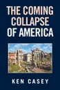 The Coming Collapse of America - Ken Casey