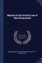 Manual of the School Law of New Brunswick - New Brunswick