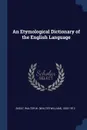 An Etymological Dictionary of the English Language - Walter W. 1835-1912 Skeat