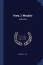 Mary Of Magdala. A Chronicle - Saltus Edgar