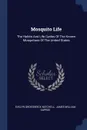 Mosquito Life. The Habits And Life Cycles Of The Known Mosquitoes Of The United States - Evelyn Groesbeeck Mitchell