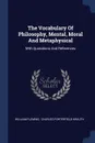The Vocabulary Of Philosophy, Mental, Moral And Metaphysical. With Quotations And References - William Fleming