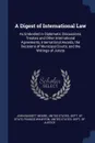 A Digest of International Law. As Embodied in Diplomatic Discussions, Treaties and Other International Agreements, International Awards, the Decisions of Municipal Courts, and the Writings of Jurists - John Bassett Moore, Francis Wharton