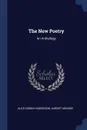 The New Poetry. An Anthology - Alice Corbin Henderson, Harriet Monroe