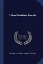 Life of Abraham Lincoln. 1 - J G. 1819-1881 Holland