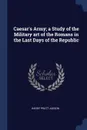 Caesar's Army; a Study of the Military art of the Romans in the Last Days of the Republic - Harry Pratt Judson