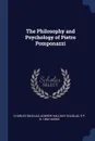 The Philosophy and Psychology of Pietro Pomponazzi - Charles Douglas, Andrew Halliday Douglas, R P. b. 1864 Hardie