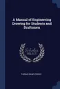 A Manual of Engineering Drawing for Students and Draftsmen - Thomas Ewing French