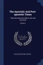 The Apostolic And Post-apostolic Times. Their Diversity And Unity In Life And Doctrines; Volume 2 - Gotthard Victor Lechler
